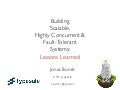 Building Scalable, Highly Concurrent & Fault Tolerant Systems -  Lessons Learned