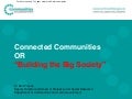 Connected Communities or “Building the Big Society” presentation by Dr Bert Provan, Deputy Director and Head of Profession for Social Research, Department of Communities and Local Government