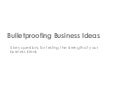 Bulletproofing Business Ideas