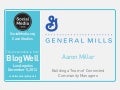 BlogWell Los Angeles Social Media Case Study: General Mills, presented by Aaron Miller