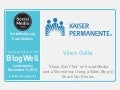 BlogWell Los Angeles Social Media Case Study: Kaiser Permanente, presented by Vince Golla
