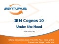 IBM Cognos 10 Under the Hood : A review of the new Cognos 10 features including a matrix of which new features are free and which require additional fees.  Demonstrations of Business Insight, Active Reports, and external data sources.