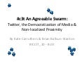 #c3t An Agreeable Swarm: Twitter, the Democratization of Media & Non-localized Proximity