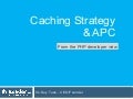 Caching strategy and apc