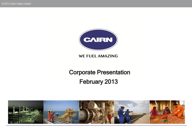 Cairn India Corporate Presentation - February 2013