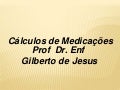 Calculo de Medicação- Peofº Gilberto de Jesus
