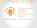 CANHEIT 2013 - 5 Things You Need to Know to Become an IT Communications Rockstar