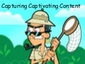 Capturing Captivating Content