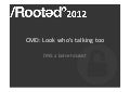 Carlos Díaz y Fco. Jesús Gómez - CMD: Look who's talking too [RootedCON 2012]