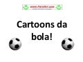 Cartoons Da Bola!