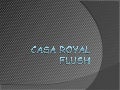 Casa royal flush 