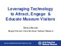 Leveraging Technology to Attract, Engage  & Educate Museum Visitors