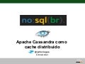 Avaliando o Apache Cassandra como cache distribuido no SPC Brasil - NoSQLBR