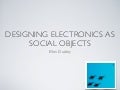 Designing electronics as social objects