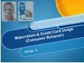 Relation between Credit card usage and Materialism