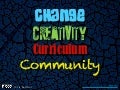 Change, Creativity, Curriculum and Community