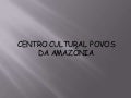 Centro Cultural Povos da Amazônia