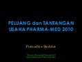 Peluang dan Tantangan Usaha Pharma-Med 2010