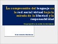 La comprensión del lenguaje en la red social virtual bajo la mirada de la libertad y la responsabilidad: Una perspectiva con sentido de vida humana.
