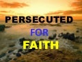 PERSECUTED FOR FAITH