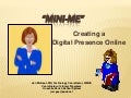 Mini-Me:  Creating A Digital Presence Online