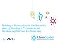 ChemSpider - Building a Foundation for the Semantic Web by Hosting a Crowd Sourced Databasing Platform for Chemistry