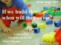 If we build it, when will they come?