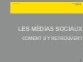 LES MÉDIAS SOCIAUX - COMENT S’Y RETROUVER?