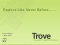 Trove: Explore Like Never Before. Key Features of Trove May 2010