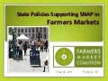 Local Food Policy & Health: State Policies Supporting /SNAP in Farmers Markets - PowerPoint Presenation