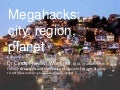 MegaHacks: City, Region, Planet