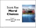 Rae, Moral Choices: Ch1 - why study ethics