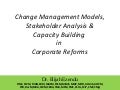 Change Management Models, Stakeholder Analysis & Capacity Building in Corporate Reforms