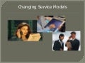 Changing Service Models
