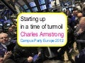 Starting Up in a Time of Turmoil (Campus Party Europe 2012)