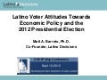 Latino Voter Attitudes Towards Economic Policy and the 2012 Presidential Election