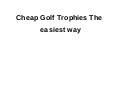 Cheap golf trophies the easiest way
