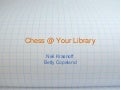 Chess @  your library