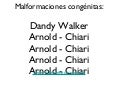 Malformaciones Dandy Walker y Arnold CHiari
