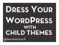 Dress Your WordPress with Child Themes