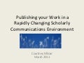 Publishing your Work in a Rapidly Changing Scholarly Communications Environment