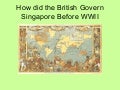 Chp 4 How Did The British Govern Singapore Before Wwii
