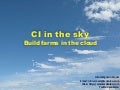 CI in the Cloud - build farms in the sky