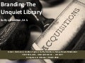 Branding The Unquiet Library
