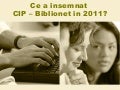 Ce a insemnat CIP- Biblionet in anul 2011?