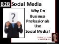 B2B Social Media: Why Do Business Professionals Use Social Media?