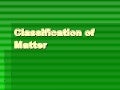 Classification Of Matter Final Upload