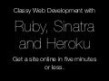 Classy Web Development With Ruby, Sinatra And Heroku