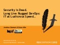 Security is Dead. Long Live Rugged DevOps: IT at Ludicrous Speed