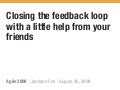 Closing the feedback loop with a little help from your friends